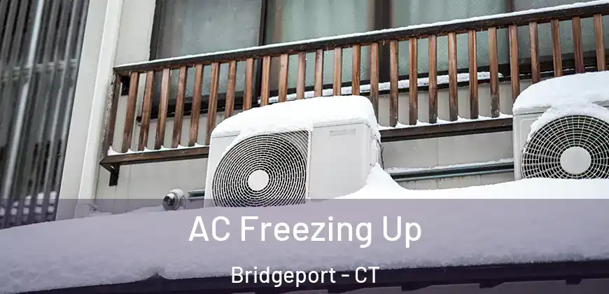 AC Freezing Up Bridgeport - CT