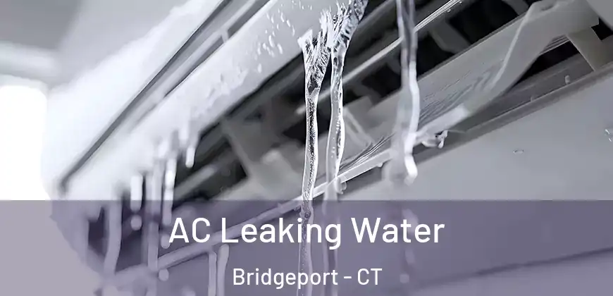 AC Leaking Water Bridgeport - CT
