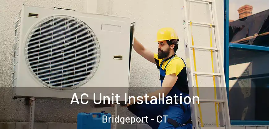  AC Unit Installation Bridgeport - CT