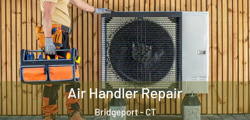 Air Handler Repair Bridgeport - CT
