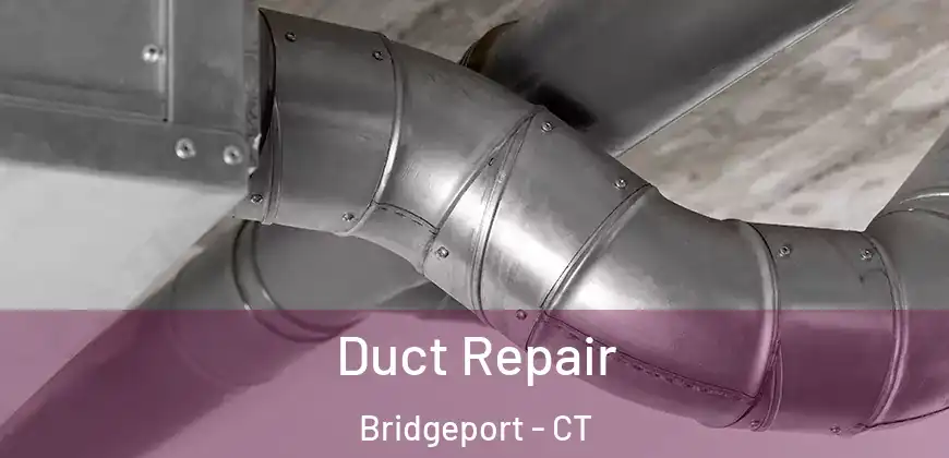 Duct Repair Bridgeport - CT