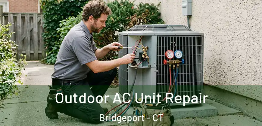 Outdoor AC Unit Repair Bridgeport - CT