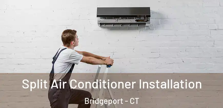  Split Air Conditioner Installation Bridgeport - CT